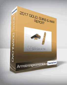 2017 Gold, Guns & War Report from Armstrongeconomics