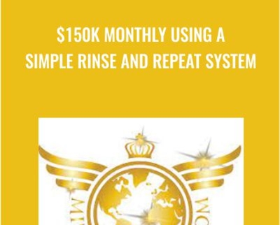 $150K Monthly Using A Simple Rinse and Repeat System