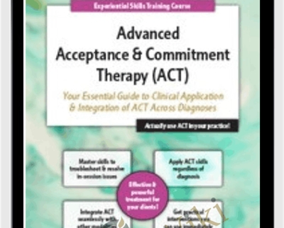 2-Day Advanced Acceptance & Commitment Therapy: Your Essential Guide to Clinical Application & Integration of ACT Across Diagnoses - Michael C. May
