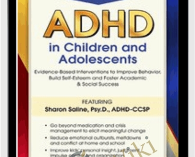 2-Day Course: ADHD in Children and Adolescents: Evidence-Based Interventions to Improve Behavior, Build Self-Esteem and Foster Academic & Social Success - Sharon Saline