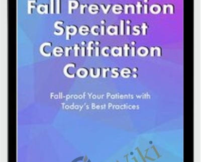 2-Day: Fall Prevention Specialist Certification Course: Fall-proof Your Patients with Today's Best Practices - Michel (Shelly) Denes