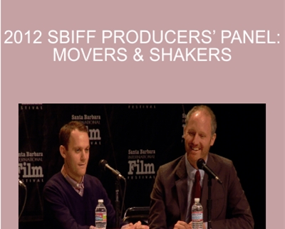 2012 SBIFF Producers’ Panel: Movers & Shakers