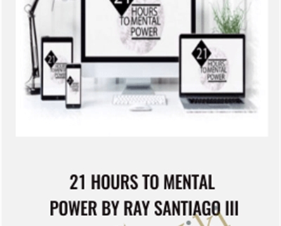 21 Hours To Mental Power by Ray Santiago III