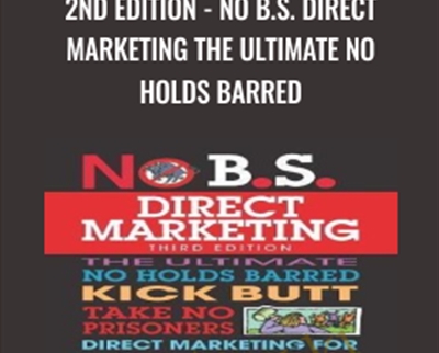 2nd Edition - No B.S. Direct Marketing: The Ultimate No Holds Barred - Dan Kennedy