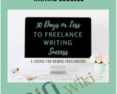 30 Days or Less to Freelance Writing Success – Gina Horkey