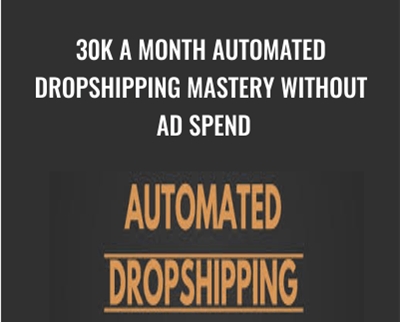30k a month Automated Dropshipping Mastery Without Ad Spend - Carl Parnell