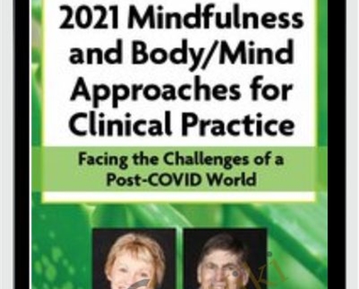 4-Day Online Retreat: 2021 Mindfulness and Body/Mind Approaches for Clinical Practice: Facing the Challenges of a Post-COVID World