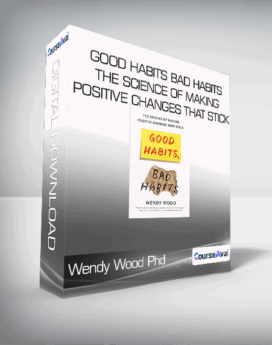 Wendy Wood Phd - Good Habits Bad Habits - The Science of Making Positive Changes That Stick