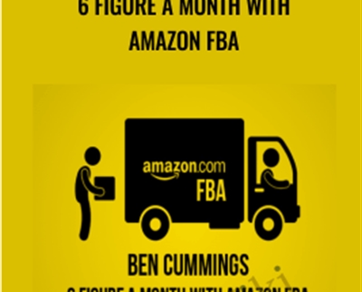 6 Figure a Month With Amazon FBA –  Ben Cummings