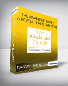 Tsabary - Shefali - The Awakened Family. A Revolution in Parenting