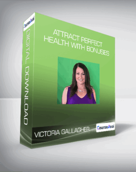 Victoria Gallagher - Attract Perfect Health with bonuses