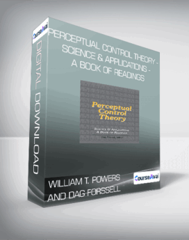 William T. Powers and Dag Forssell - Perceptual Control Theory - Science & Applications - A Book of Readings