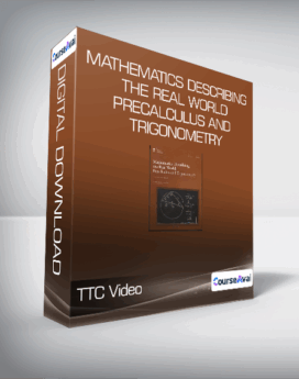 TTC Video - Mathematics Describing the Real World - Precalculus and Trigonometry