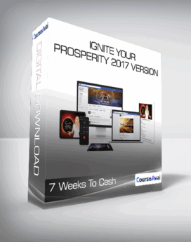 7 Weeks To Cash - Ignite Your Prosperity 2017 Version