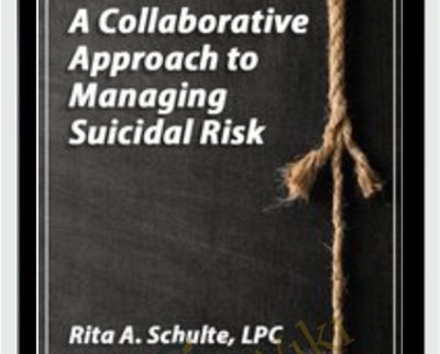 A Collaborative Approach to Managing Suicidal Risk - Rita Schulte