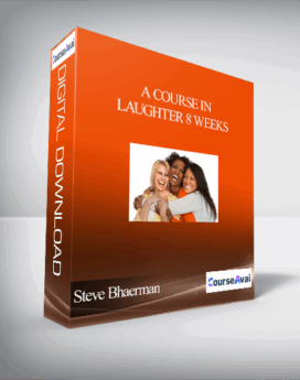 A Course In Laughter 8 Weeks With Steve Bhaerman