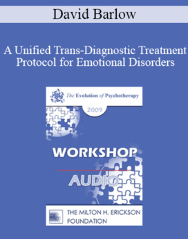 [Audio] EP09 Workshop 15 - A Unified Trans-Diagnostic Treatment Protocol for Emotional Disorders - David Barlow, PhD