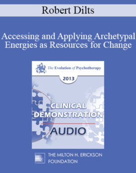 [Audio] EP13 Clinical Demonstration 04 - Accessing and Applying Archetypal Energies as Resources for Change and Healing (Live) - Robert Dilts
