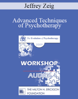 [Audio] EP09 Workshop 43 - Advanced Techniques of Psychotherapy: Attunement - Jeffrey Zeig, PhD