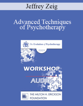 [Audio] EP09 Workshop 26 - Advanced Techniques of Psychotherapy: Making the Moment Visually Alive - Jeffrey Zeig, PhD