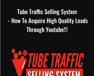 Tube Traffic Selling System - How To Acquire High Quality Leads Through Youtube!!!