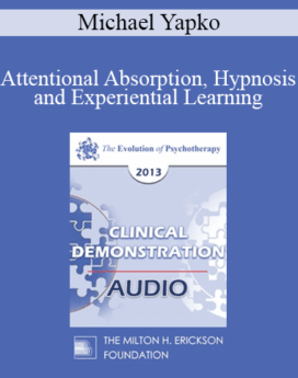 [Audio] EP13 Clinical Demonstration 09 - Attentional Absorption, Hypnosis, and Experiential Learning (Live) Arena - Michael Yapko, PhD