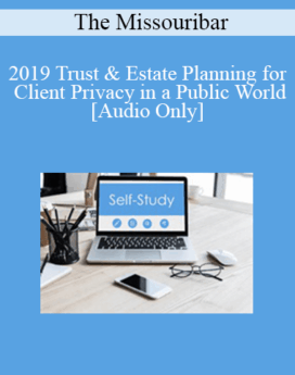 [Audio] The Missouribar - 2019 Trust & Estate Planning for Client Privacy in a Public World