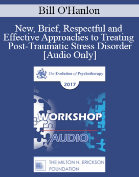[Audio] EP17 Workshop 02 - New, Brief, Respectful and Effective Approaches to Treating Post-Traumatic Stress Disorder - Bill O'Hanlon, MS