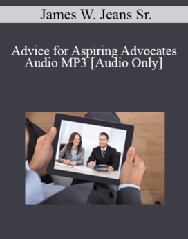 [Audio] James W. Jeans Sr - Advice for Aspiring Advocates Audio MP3