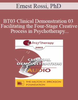 [Audio Only] BT03 Clinical Demonstration 03 - Facilitating the Four-Stage Creative Process in Psychotherapy - Ernest Rossi, PhD