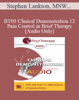 [Audio Only] BT03 Clinical Demonstration 12 - Pain Control in Brief Therapy - Stephen Lankton, MSW, DAHB