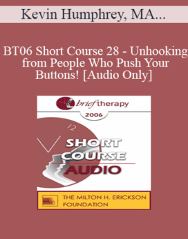 [Audio Only] BT06 Short Course 28 - Unhooking from People Who Push Your Buttons! - Kevin Humphrey, MA, Allen Sargent & Marilyn Sargent