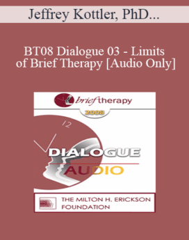 [Audio Only] BT08 Dialogue 03 - Limits of Brief Therapy - Jeffrey Kottler, PhD, Scott Miller, PhD