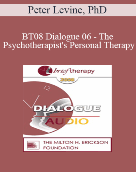 [Audio Only] BT08 Dialogue 06 - The Psychotherapist's Personal Therapy - Peter Levine, PhD, John Norcross, PhD