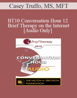 [Audio] BT10 Conversation Hour 12 - Brief Therapy on the Internet - Casey Truffo, MS, MFT