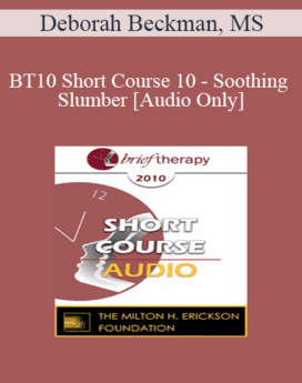[Audio] BT10 Short Course 10 - Soothing Slumber: Tucking the Day's Pain Away - Deborah Beckman, MS