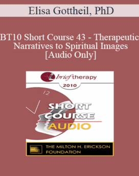 [Audio] BT10 Short Course 43 - Therapeutic Narratives to Spiritual Images - Elisa Gottheil, PhD