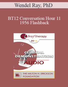 [Audio] BT12 Conversation Hour 11 - 1956 Flashback: Hypnosis, Paradox, Metaphorical Tasks & The Invention of Brief Couples Therapy - Wendel Ray, PhD