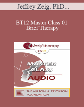 [Audio] BT12 Master Class 01 - Brief Therapy: Experiential Approaches Combining Gestalt and Hypnosis (I) - Jeffrey Zeig, PhD, Erving Polster, PhD