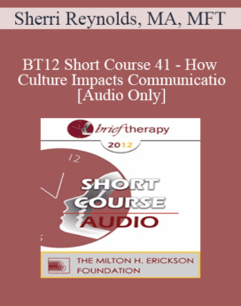 [Audio] BT12 Short Course 41 - How Culture Impacts Communication - Sherri Reynolds, MA, MFT