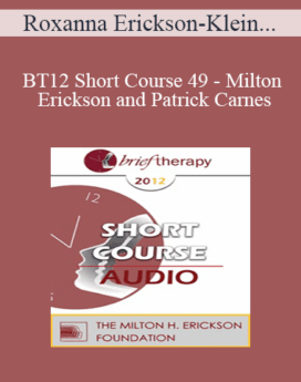 [Audio] BT12 Short Course 49 - Milton Erickson and Patrick Carnes: Comparing and Contrasting the Work of Two Leaders - Roxanna Erickson-Klein, PhD, and Pennie Johnson, MA