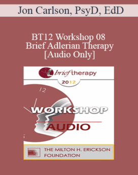 [Audio] BT12 Workshop 08 - Brief Adlerian Therapy - Jon Carlson, PsyD, EdD