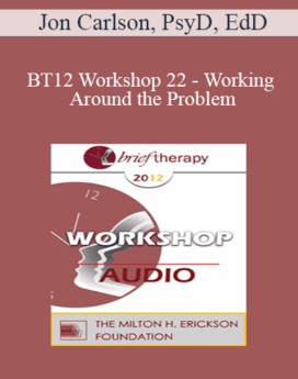 [Audio] BT12 Workshop 22 - Working Around the Problem: Consulting with Parents and Teachers - Jon Carlson, PsyD, EdD
