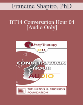 [Audio] BT14 Conversation Hour 04 - Francine Shapiro, PhD