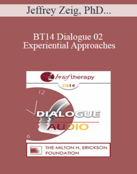 [Audio] BT14 Dialogue 02 - Experiential Approaches: The Power of Implication - Jeffrey Zeig, PhD and Steve Andreas, MA