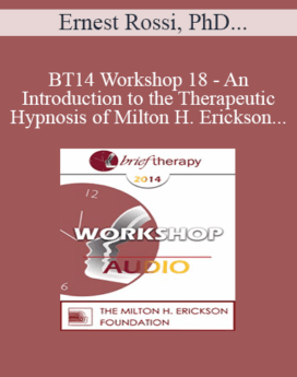 [Audio] BT14 Workshop 18 - An Introduction to the Therapeutic Hypnosis of Milton H. Erickson, MD as an Evidence-Based Cognitive Behavior Therapy for Treating Anxiety, Depression and Trauma - Ernest Rossi, PhD, Kathryn Rossi, PhD, and Roxanna Erickson-Klein, PhD
