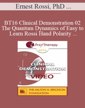 [Audio] BT16 Clinical Demonstration 02 - The Quantum Dynamics of Easy to Learn Rossi Hand Polarity Techniques - Ernest Rossi, PhD and Richard Hill, MA, MEd, MBMSc