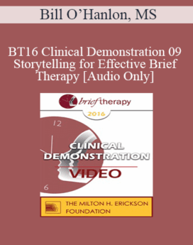 [Audio] BT16 Clinical Demonstration 09 - Storytelling for Effective Brief Therapy - Bill O’Hanlon, MS
