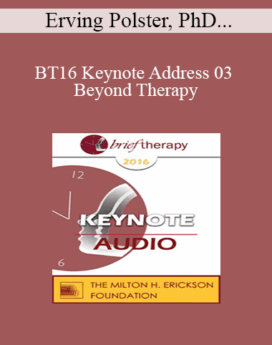 [Audio] BT16 Keynote Address 03 - Beyond Therapy: Living and Telling In Community - Erving Polster, PhD and Michael Yapko, PhD