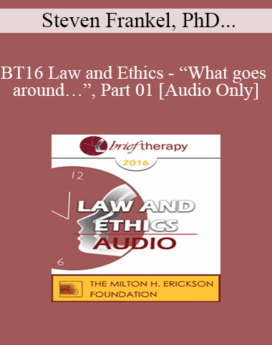 [Audio] BT16 Law and Ethics - “What goes around…”, Part 01 - Steven Frankel, PhD, JD, ABPP
